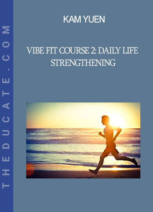 Kam Yuen - ViBE FiT Course 2: Daily Life Strengthening