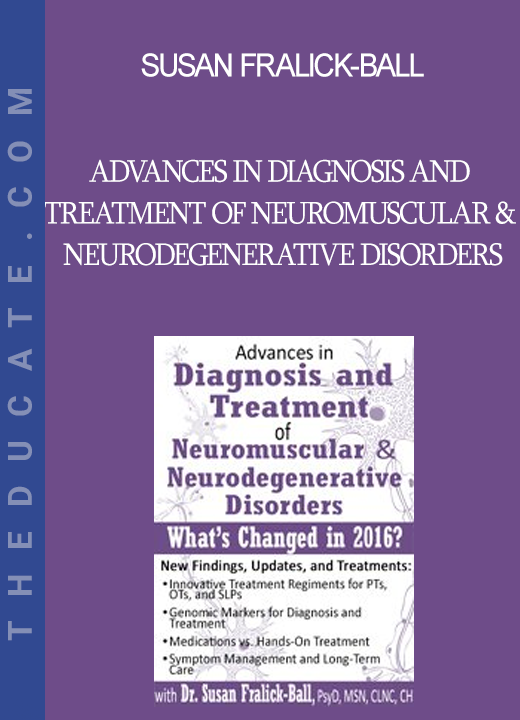 Susan Fralick-Ball - Advances in Diagnosis and Treatment of Neuromuscular & Neurodegenerative Disorders: What's Changed in 2016?