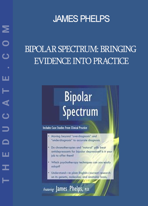 James Phelps - Bipolar Spectrum: Bringing Evidence into Practice