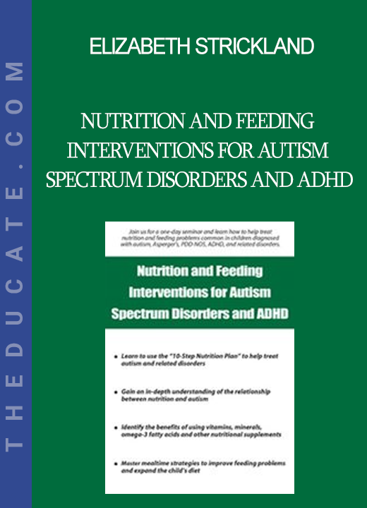 Elizabeth Strickland - Nutrition and Feeding Interventions for Autism Spectrum Disorders and ADHD