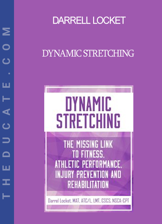 Darrell Locket - Dynamic Stretching: The Missing Link to Fitness Athletic Performance Injury Prevention and Rehabilitation