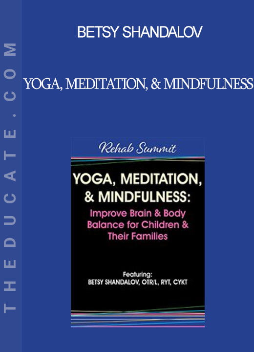 Betsy Shandalov - Yoga, Meditation & Mindfulness: Improve Brain & Body Balance for Children & Their Families