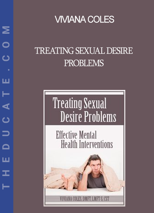 Viviana Coles - Treating Sexual Desire Problems: Effective Mental Health Interventions