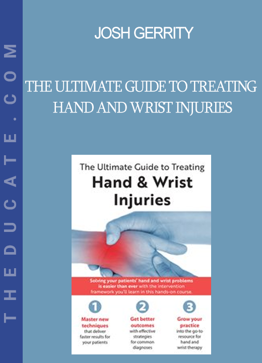 Josh Gerrity - The Ultimate Guide to Treating Hand and Wrist Injuries