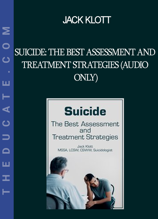 Jack Klott - Suicide: The Best Assessment and Treatment Strategies (Audio Only)