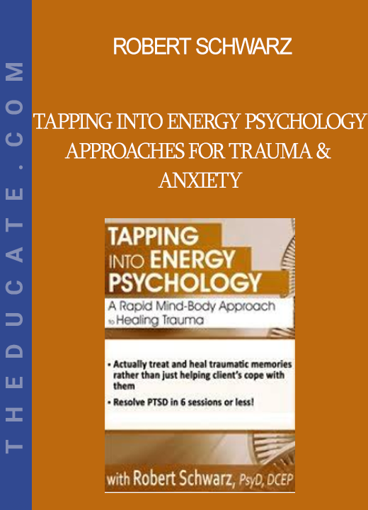 Robert Schwarz - Tapping into Energy Psychology Approaches for Trauma & Anxiety