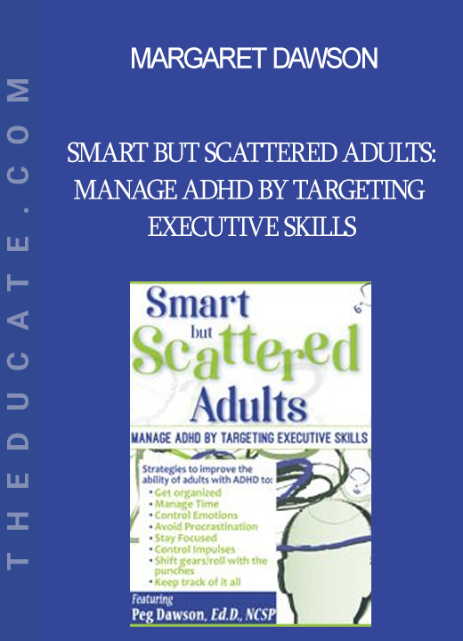 Margaret Dawson - Smart but Scattered Adults: Manage ADHD by Targeting Executive Skills