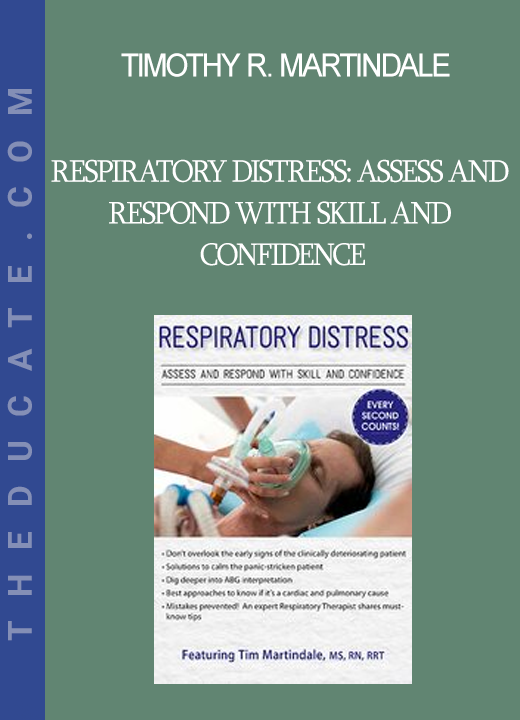 Timothy R. Martindale - Respiratory Distress: Assess and Respond with Skill and Confidence