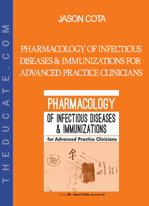 Jason Cota - Pharmacology of Infectious Diseases & Immunizations for Advanced Practice Clinicians