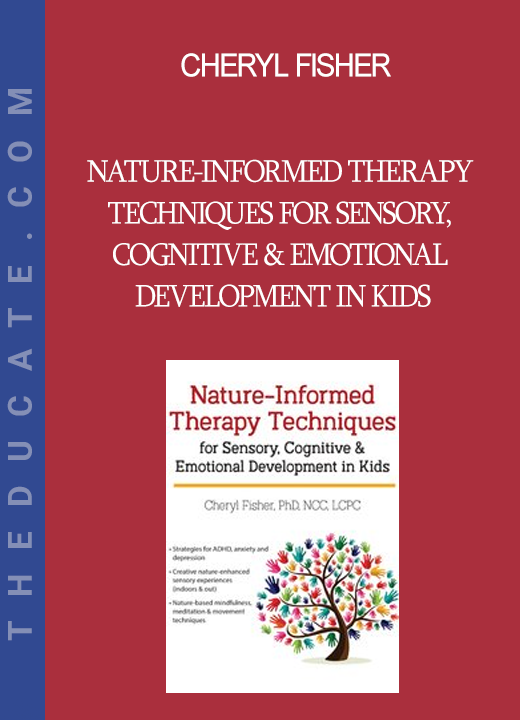 Cheryl Fisher - Nature-Informed Therapy Techniques for Sensory Cognitive & Emotional Development in Kids