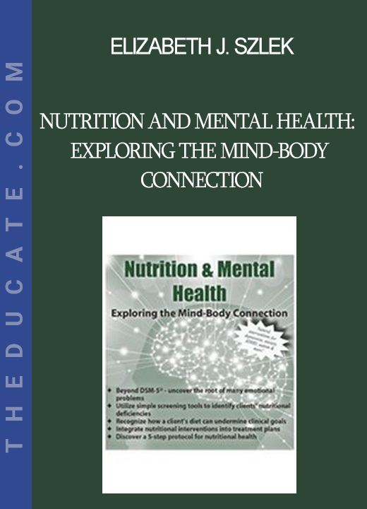 Elizabeth J. Szlek - Nutrition and Mental Health: Exploring the Mind-Body Connection