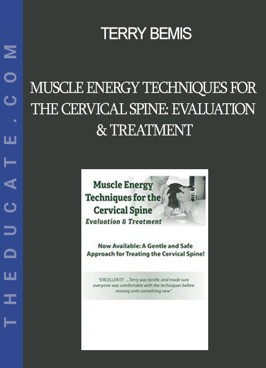 Terry Bemis - Muscle Energy Techniques for the Cervical Spine: Evaluation & Treatment