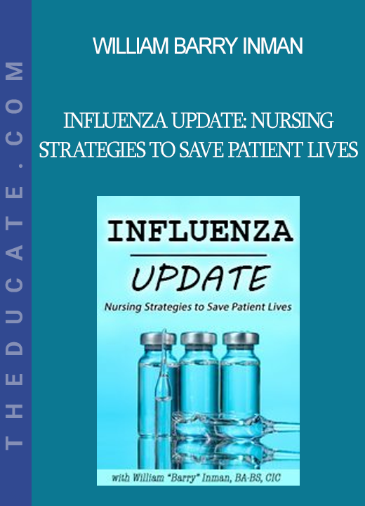 William Barry Inman - Influenza Update: Nursing Strategies to Save Patient Lives