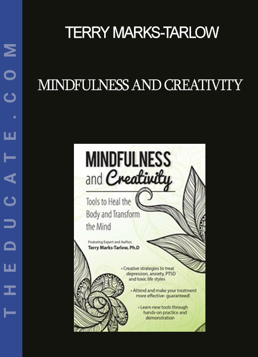 Terry Marks-Tarlow - Mindfulness and Creativity: Tools to Heal the Body and Transform the Mind