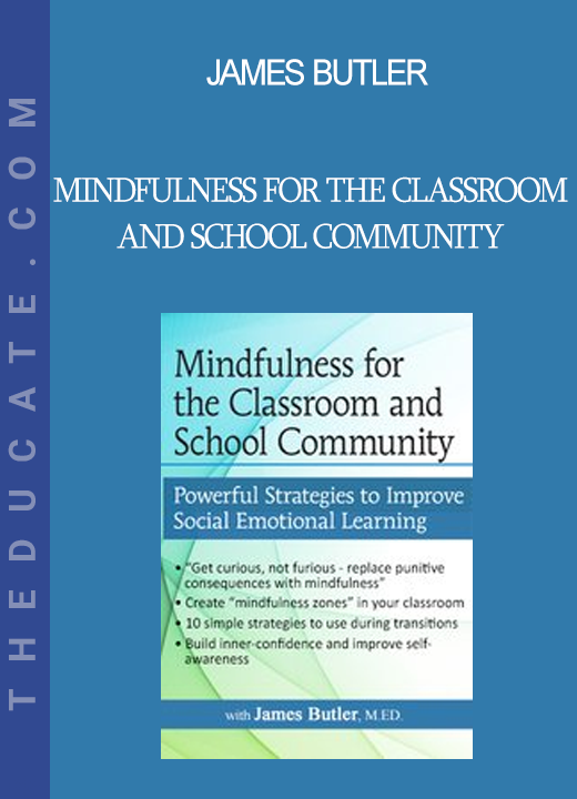 James Butler - Mindfulness for The Classroom and School Community: Powerful Strategies for Social Emotional Learning