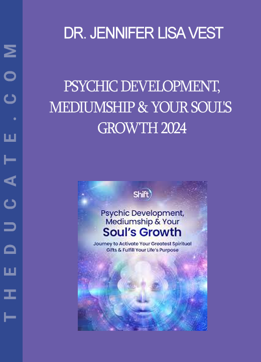 Dr. Jennifer Lisa Vest - Psychic Development Mediumship & Your Soul's Growth 2024