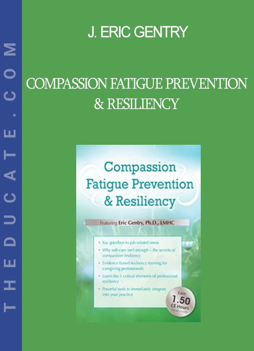 J. Eric Gentry - Compassion Fatigue Prevention & Resiliency: Fitness for the Frontline