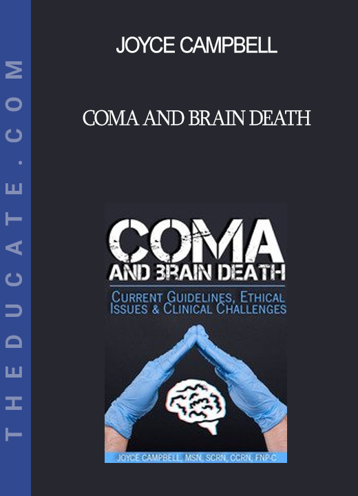 Joyce Campbell - Coma and Brain Death: Current Guidelines Ethical Issues & Clinical Challenges