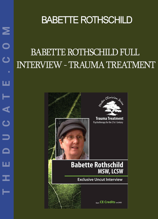 Babette Rothschild - Babette Rothschild Full Interview - Trauma Treatment: Psychotherapy for the 21st Century