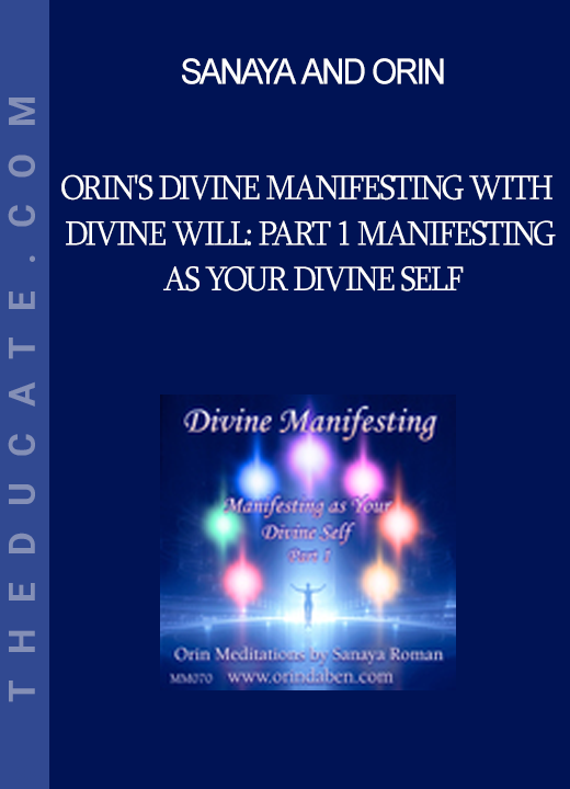 Sanaya and Orin - Orin's Divine Manifesting with Divine Will: Part 1 Manifesting as Your Divine Self