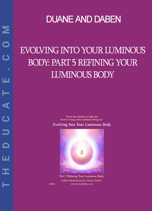 Duane and DaBen - Evolving Into Your Luminous Body: Part 5 Refining Your Luminous Body