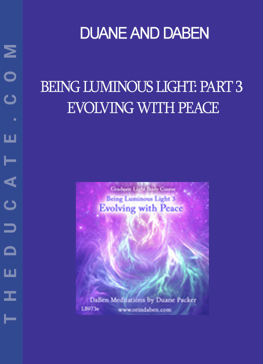 Duane and DaBen - Being Luminous Light: Part 3 Evolving with Peace