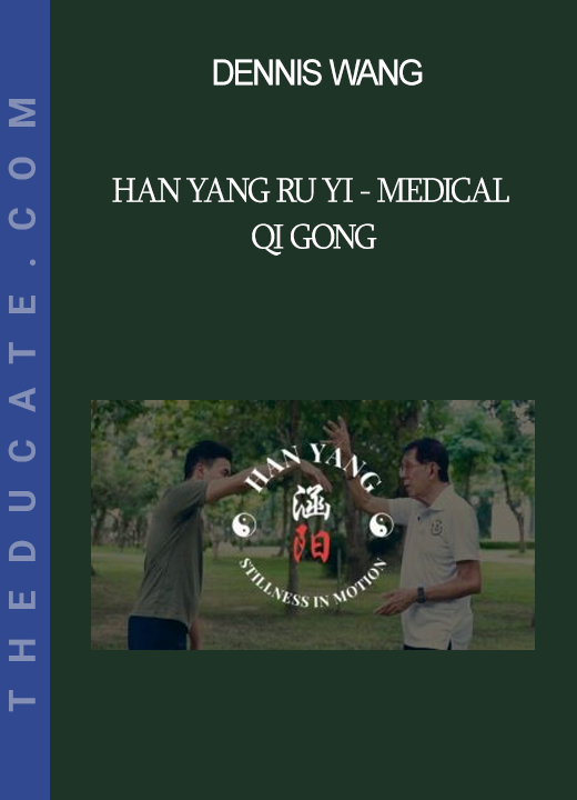 Dennis Wang - Han Yang Ru Yi - Medical Qi Gong