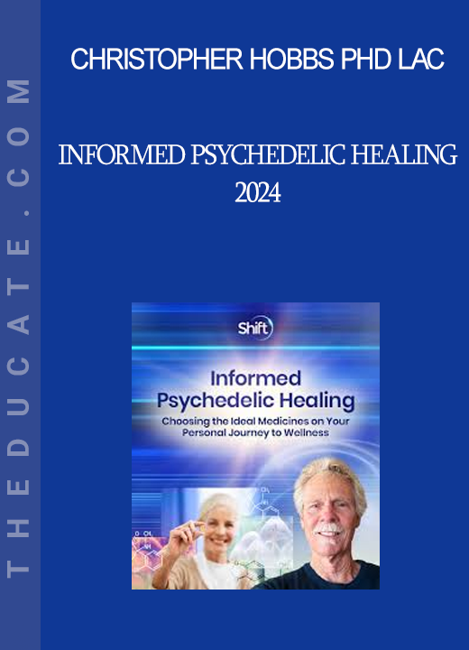 Christopher Hobbs PhD LAc - Informed Psychedelic Healing 2024