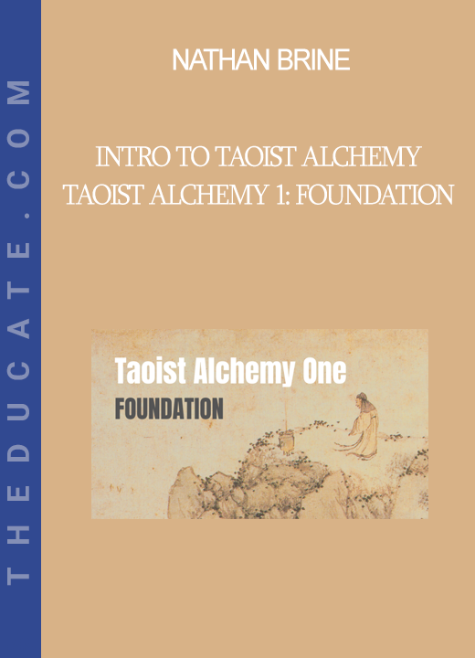 Nathan Brine - Intro to Taoist Alchemy - Taoist Alchemy 1: Foundation