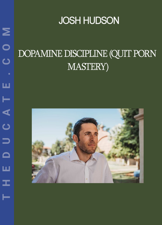 Josh Hudson - Dopamine Discipline (Quit Porn Mastery)