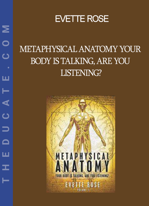 Evette Rose - Metaphysical Anatomy Your body is talking are you listening?