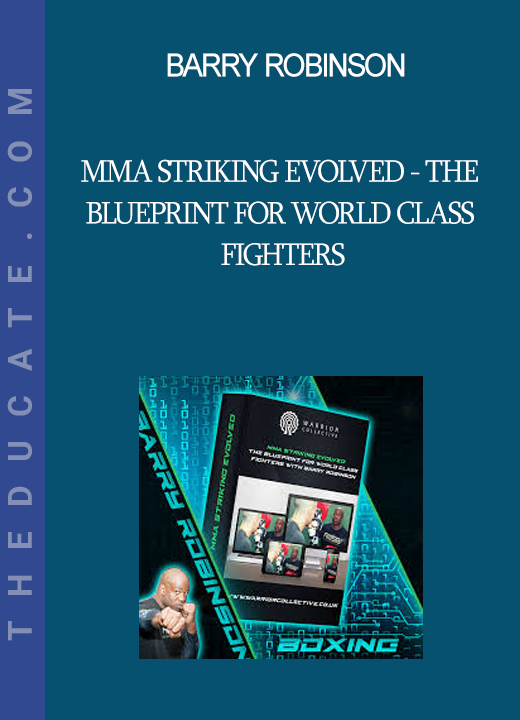 Barry Robinson - MMA Striking Evolved - The Blueprint for World Class Fighters