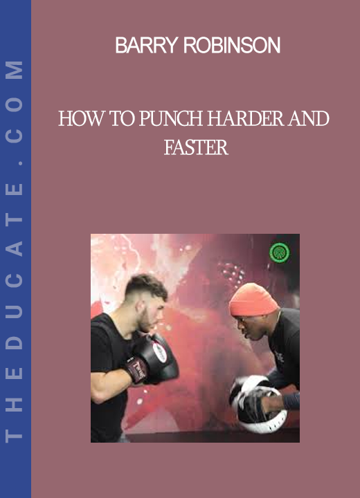 Barry Robinson - How to Punch Harder and Faster