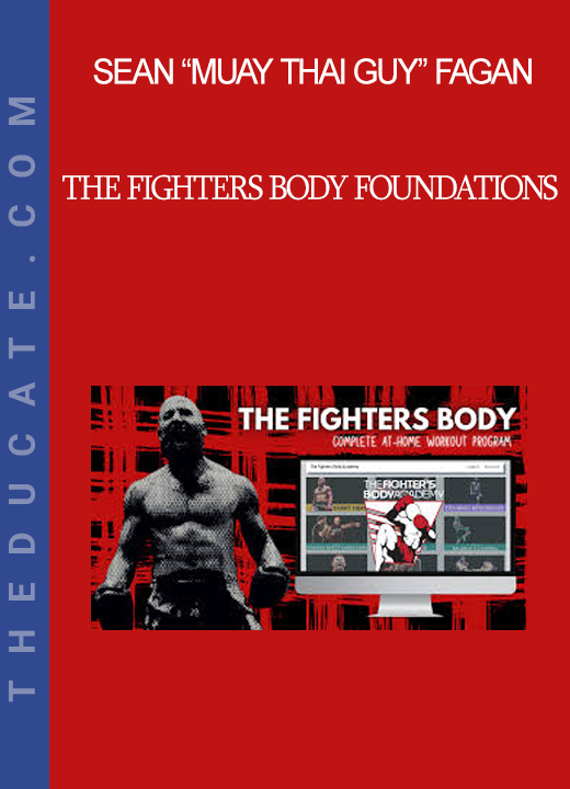 Sean “Muay Thai Guy” Fagan - The Fighters Body Foundations