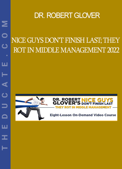 Dr. Robert Glover - Nice Guys Don't Finish Last; They Rot in Middle Management 2022