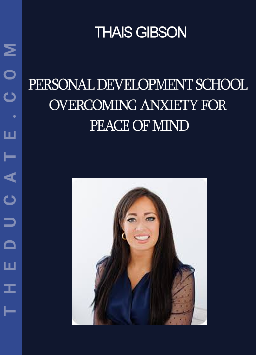 Thais Gibson - Personal Development School - Overcoming Anxiety for Peace of Mind