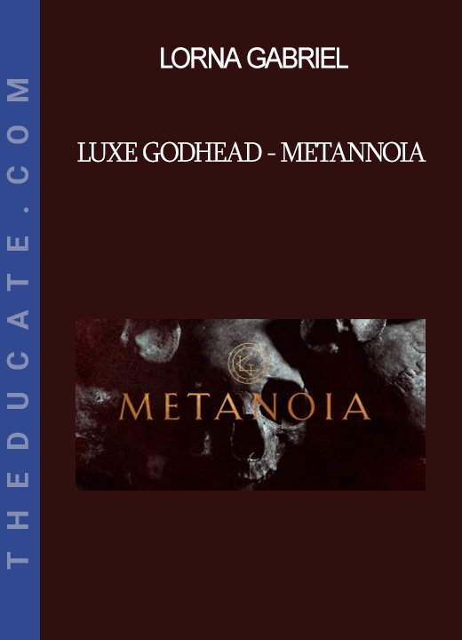 Lorna Gabriel - Luxe Godhead - Metannoia