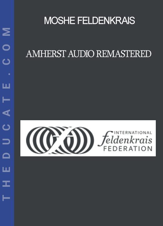 Moshe Feldenkrais - Amherst Audio Remastered