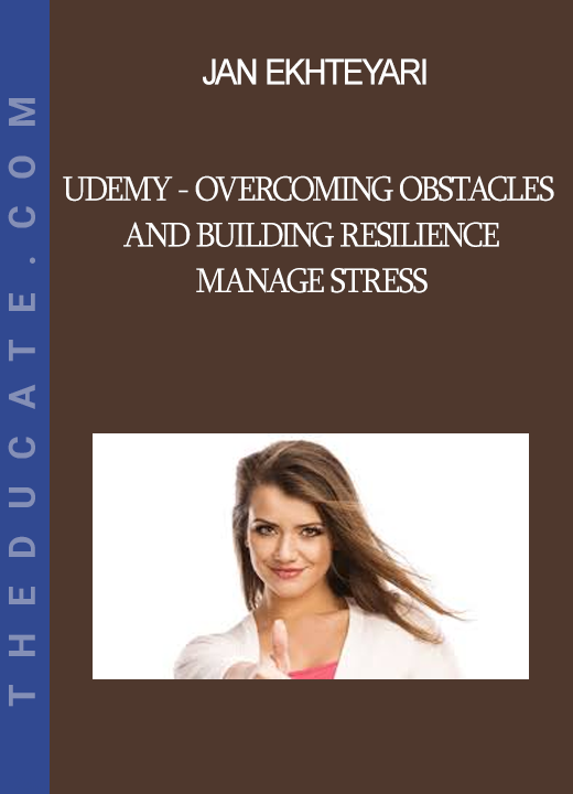 Jan Ekhteyari - Udemy - Overcoming Obstacles and Building Resilience - Manage Stress