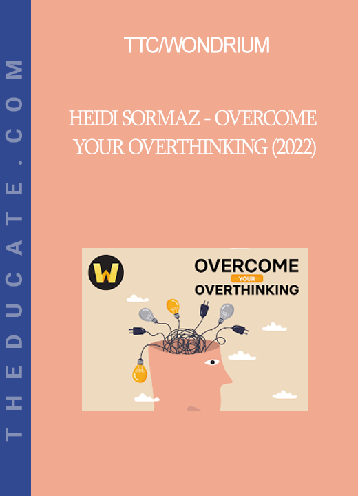 TTC/Wondrium - Heidi Sormaz - Overcome Your Overthinking (2022)