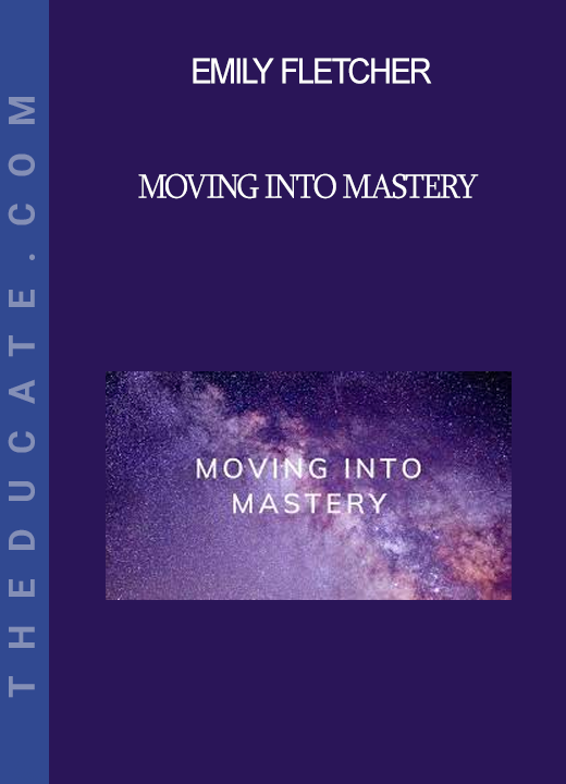 Emily Fletcher - Moving into Mastery