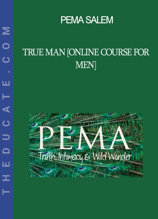 Pema Salem - True Man [Online Course for Men]