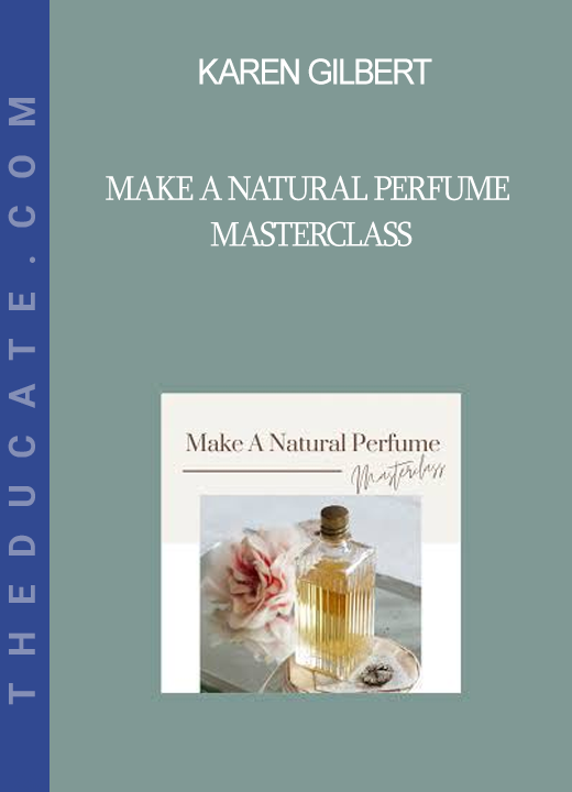 Karen Gilbert - Make A Natural Perfume Masterclass