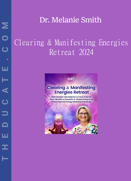 Dr. Melanie Smith - Clearing & Manifesting Energies Retreat 2024