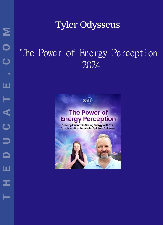 Tyler Odysseus - The Power of Energy Perception 2024