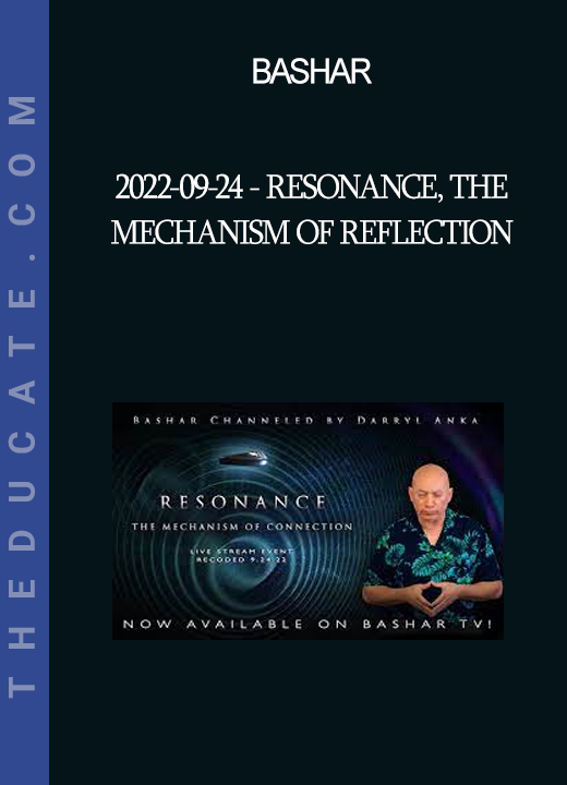 Bashar - 2022-09-24 - Resonance The Mechanism of Reflection