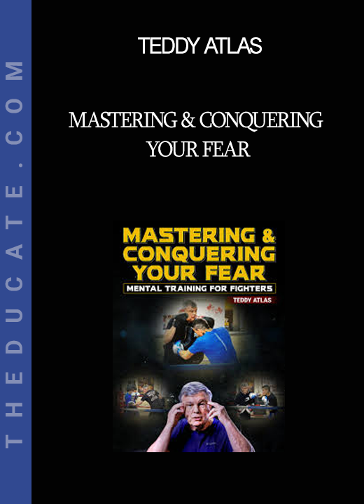 Teddy Atlas - Mastering & Conquering Your Fear