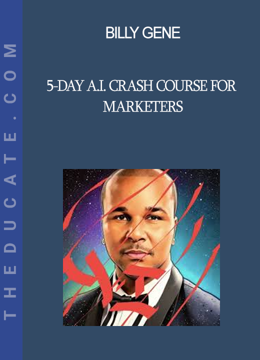 Billy Gene - 5-Day A.I. Crash Course for Marketers