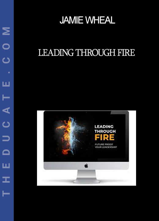 Jamie wheal - Leading Through Fire