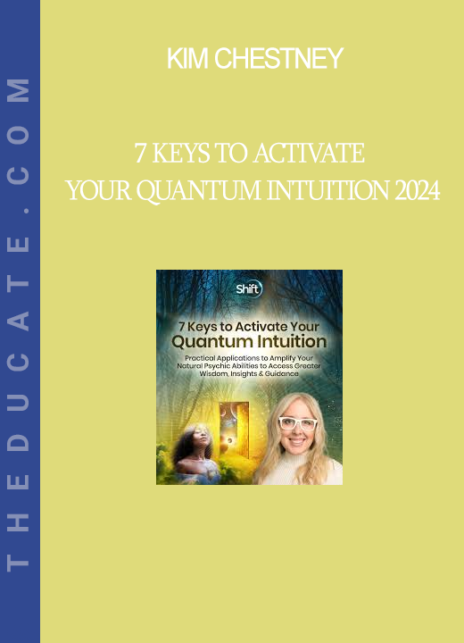 Kim Chestney - 7 Keys to Activate Your Quantum Intuition 2024